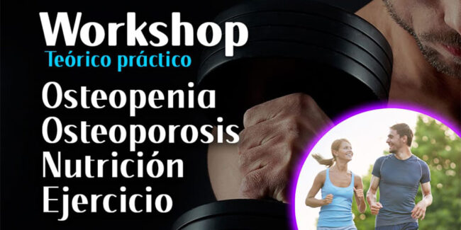 Workshop (Teórico práctico): Osteopenia, Osteoporosis, Nutrición y Ejercicio