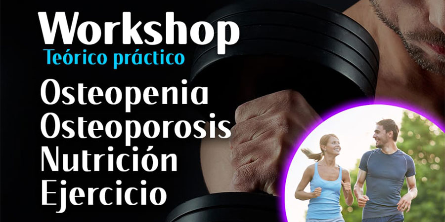 Workshop (Teórico práctico): Osteopenia, Osteoporosis, Nutrición y Ejercicio